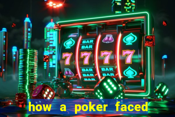 how a poker faced girl really feels